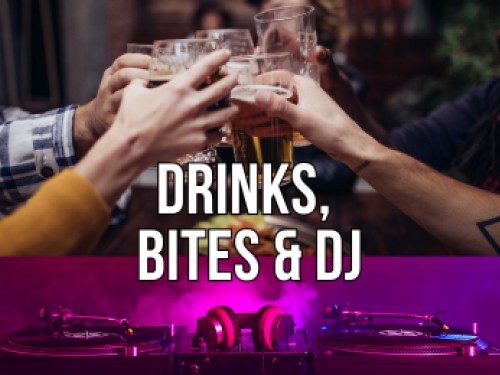 Drinks, Bites & DJ. Drinks, Bites & DJ.
